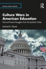 Culture Wars in American Education : Past and Present Struggles Over the Symbolic Order - eBook