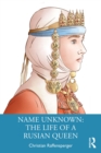 Name Unknown: The Life of a Rusian Queen - eBook
