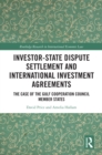 Investor-State Dispute Settlement and International Investment Agreements : The Case of the Gulf Cooperation Council Member States - eBook