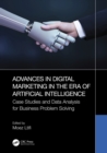 Advances in Digital Marketing in the Era of Artificial Intelligence : Case Studies and Data Analysis for Business Problem Solving - eBook