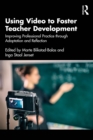 Using Video to Foster Teacher Development : Improving Professional Practice through Adaptation and Reflection - eBook