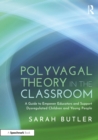 Polyvagal Theory in the Classroom : A Guide to Empower Educators and Support Dysregulated Children and Young People - eBook