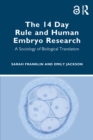 The 14 Day Rule and Human Embryo Research : A Sociology of Biological Translation - eBook