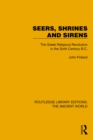 Seers, Shrines and Sirens : The Greek Religious Revolution in the Sixth Century B.C. - eBook