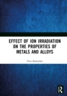 Effect of Ion Irradiation on the Properties of Metals and Alloys - eBook