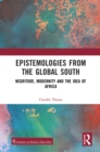 Epistemologies from the Global South : Negritude, Modernity and the Idea of Africa - eBook