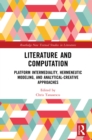 Literature and Computation : Platform Intermediality, Hermeneutic Modeling, and Analytical-Creative Approaches - eBook