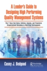 A Leader's Guide to Designing High Performing Quality Management Systems : The 7 Keys that Solve, Achieve, Sustain, and Transform Organizational Outcomes in High-Risk Environments - eBook