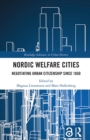 Nordic Welfare Cities : Negotiating Urban Citizenship since 1850 - eBook