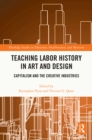 Teaching Labor History in Art and Design : Capitalism and the Creative Industries - eBook