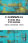 Ex-Combatants and International Statebuilding : Veterans as Peace Brokers in Kosovo - eBook