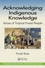 Acknowledging Indigenous Knowledge : Voices of Tropical Forest People - eBook