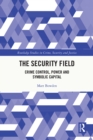 The Security Field : Crime Control, Power and Symbolic Capital - eBook