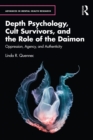 Depth Psychology, Cult Survivors, and the Role of the Daimon : Oppression, Agency, and Authenticity - eBook