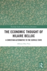 The Economic Thought of Hilaire Belloc : A Christian Alternative to the Servile State - eBook