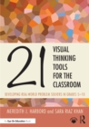 21 Visual Thinking Tools for the Classroom : Developing Real-World Problem Solvers in Grades 5-10 - eBook