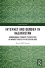 Internet and Gender in Kazakhstan : A Decolonial Feminist Perspective on Women's Roles in the Digital Age - eBook
