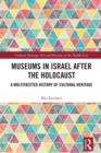 Museums in Israel after the Holocaust : A Multifaceted History of Cultural Heritage - eBook