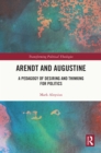 Arendt and Augustine : A Pedagogy of Desiring and Thinking for Politics - eBook