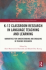 K-12 Classroom Research in Language Teaching and Learning : Narratives for Understanding and Engaging in Teacher Research - eBook