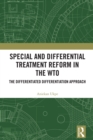 Special and Differential Treatment Reform in the WTO : 'The Differentiated Differentiation Approach - eBook