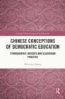 Chinese Conceptions of Democratic Education : Ethnographic Insights and Classroom Practice - eBook