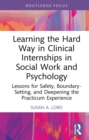 Learning the Hard Way in Clinical Internships in Social Work and Psychology : Lessons for Safety, Boundary-Setting, and Deepening the Practicum Experience - eBook