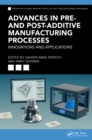 Advances in Pre- and Post-Additive Manufacturing Processes : Innovations and Applications - eBook