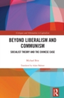 Beyond Liberalism and Communism : Socialist Theory and the Chinese Case - eBook