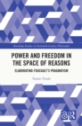 Power and Freedom in the Space of Reasons : Elaborating Foucault's Pragmatism - eBook