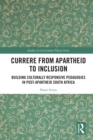 Currere from Apartheid to Inclusion : Building Culturally Responsive Pedagogies in Post-Apartheid South Africa - eBook