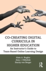 Co-Creating Digital Curricula in Higher Education : An Instructor's Guide to Team-Based Online Learning Design - eBook