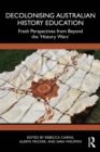 Decolonising Australian History Education : Fresh Perspectives from Beyond the 'History Wars' - eBook