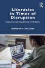 Literacies in Times of Disruption : Living and Learning During a Pandemic - eBook