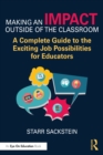 Making an Impact Outside of the Classroom : A Complete Guide to the Exciting Job Possibilities for Educators - eBook