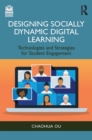 Designing Socially Dynamic Digital Learning : Technologies and Strategies for Student Engagement - eBook