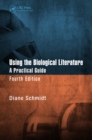 Using the Biological Literature : A Practical Guide, Fourth Edition - eBook