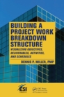 Building a Project Work Breakdown Structure : Visualizing Objectives, Deliverables, Activities, and Schedules - eBook