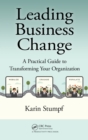 Leading Business Change : A Practical Guide to Transforming Your Organization - eBook