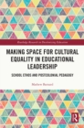 Making Space for Cultural Equality in Educational Leadership : School Ethos and Postcolonial Pedagogy - eBook