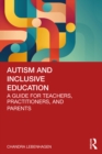 Autism and Inclusive Education : A Guide for Teachers, Practitioners and Parents - eBook