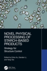 Novel Physical Processing of Starch-Based Products : Strategy for Structure Control - eBook