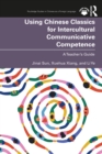 Using Chinese Classics for Intercultural Communicative Competence : A Teacher's Guide - eBook