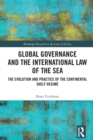 Global Governance and the International Law of the Sea : The Evolution and Practice of the Continental Shelf Regime - eBook