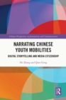 Narrating Chinese Youth Mobilities : Digital Storytelling and Media Citizenship - eBook