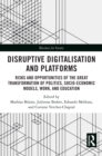 Disruptive Digitalisation and Platforms : Risks and Opportunities of the Great Transformation of Politics, Socio-economic Models, Work, and Education - eBook