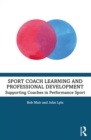 Sport Coach Learning and Professional Development : Supporting Coaches in Performance Sport - eBook