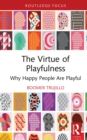 The Virtue of Playfulness : Why Happy People Are Playful - eBook
