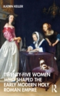 Twenty-Five Women Who Shaped the Early Modern Holy Roman Empire - eBook