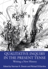 Qualitative Inquiry in the Present Tense : Writing a New History - eBook